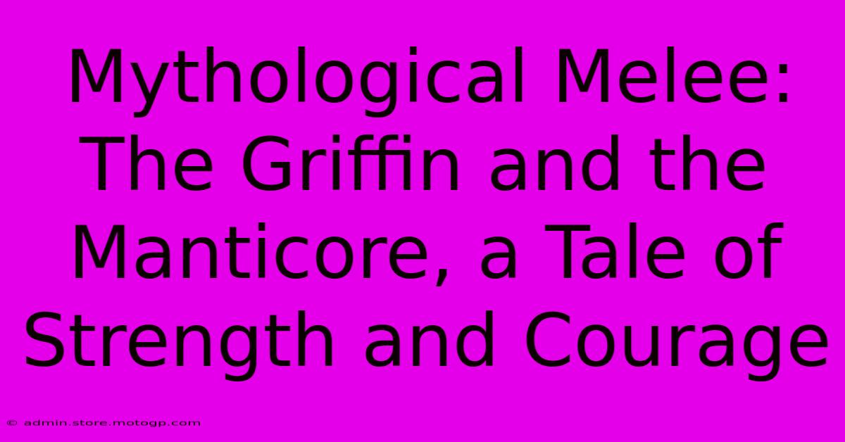 Mythological Melee: The Griffin And The Manticore, A Tale Of Strength And Courage