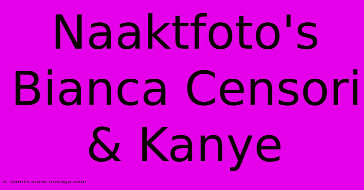 Naaktfoto's Bianca Censori & Kanye