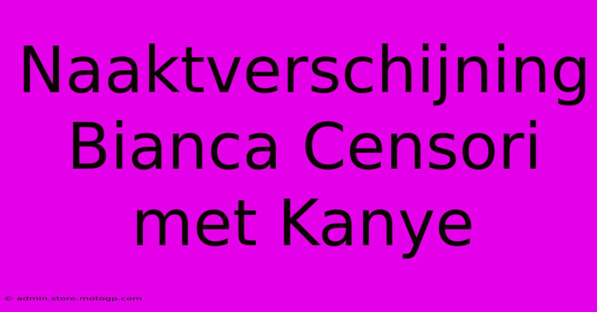 Naaktverschijning Bianca Censori Met Kanye