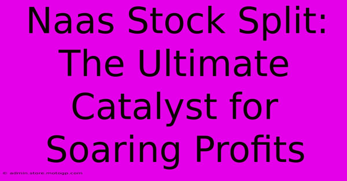 Naas Stock Split: The Ultimate Catalyst For Soaring Profits