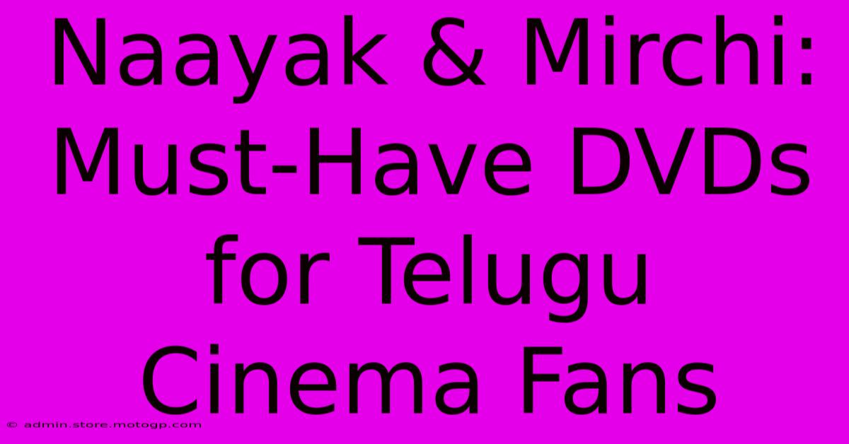 Naayak & Mirchi: Must-Have DVDs For Telugu Cinema Fans