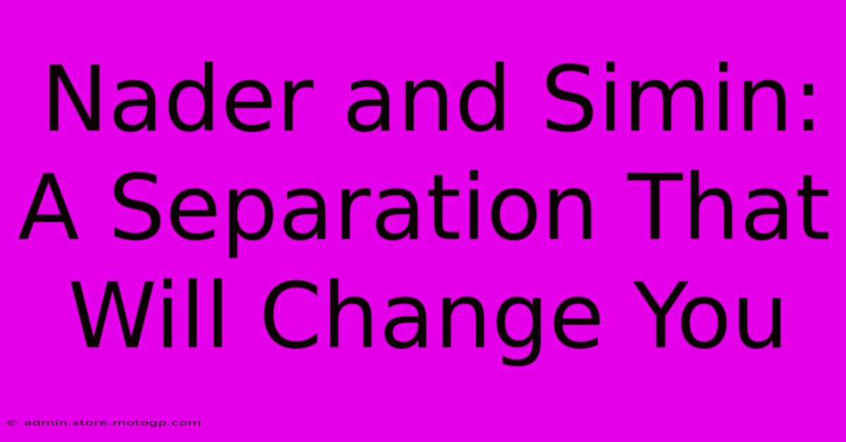 Nader And Simin:  A Separation That Will Change You