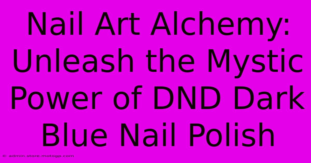 Nail Art Alchemy: Unleash The Mystic Power Of DND Dark Blue Nail Polish