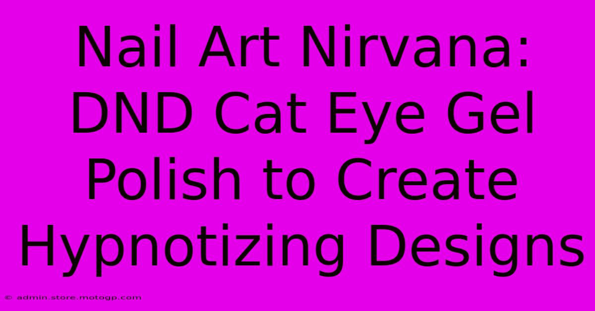 Nail Art Nirvana: DND Cat Eye Gel Polish To Create Hypnotizing Designs