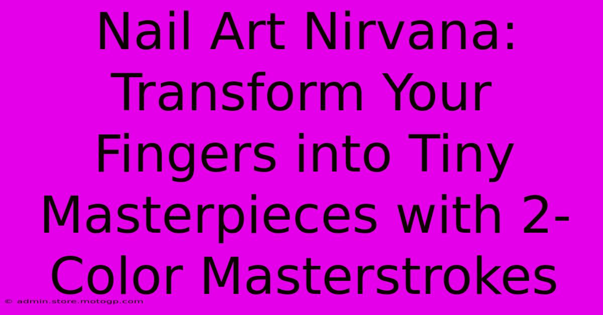 Nail Art Nirvana: Transform Your Fingers Into Tiny Masterpieces With 2-Color Masterstrokes