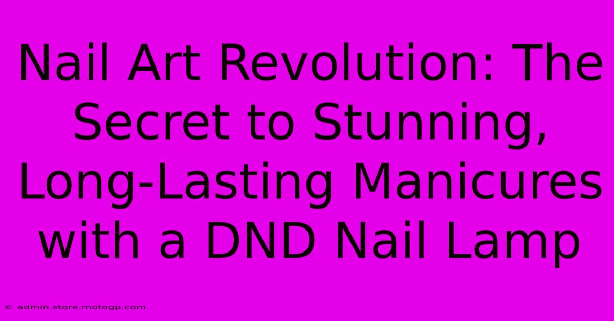 Nail Art Revolution: The Secret To Stunning, Long-Lasting Manicures With A DND Nail Lamp