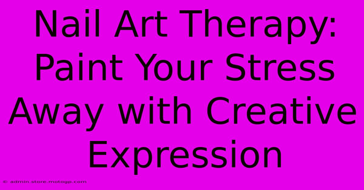 Nail Art Therapy: Paint Your Stress Away With Creative Expression