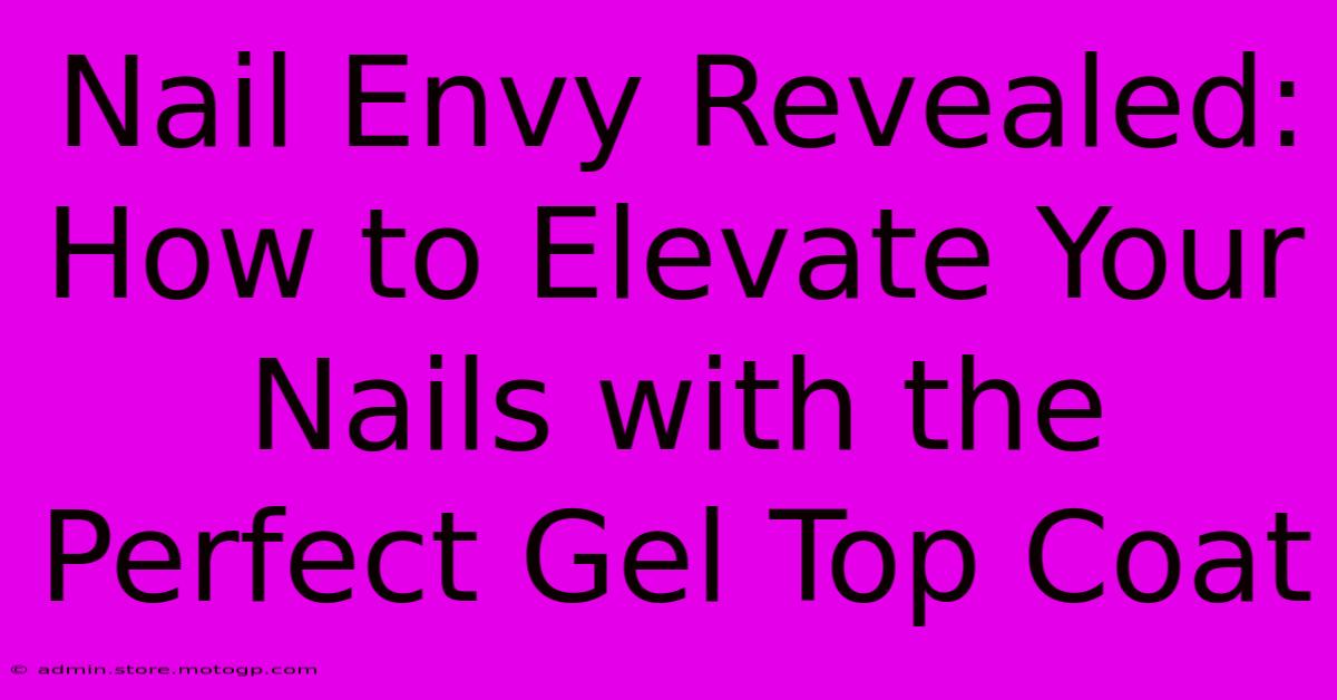 Nail Envy Revealed: How To Elevate Your Nails With The Perfect Gel Top Coat