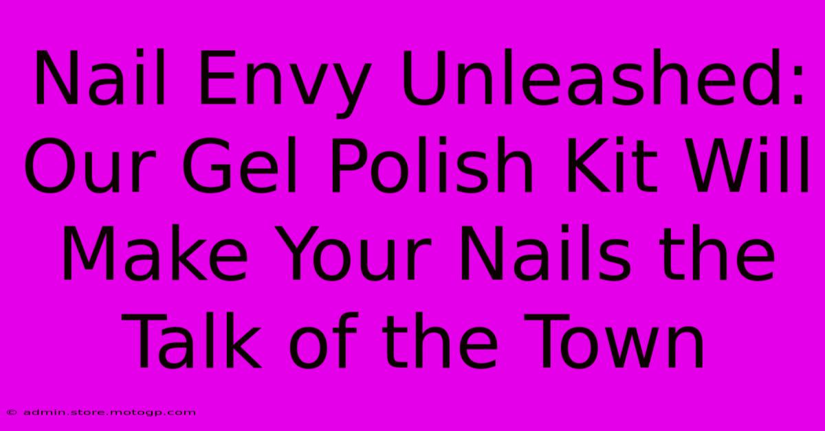 Nail Envy Unleashed: Our Gel Polish Kit Will Make Your Nails The Talk Of The Town