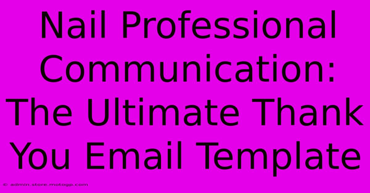 Nail Professional Communication: The Ultimate Thank You Email Template