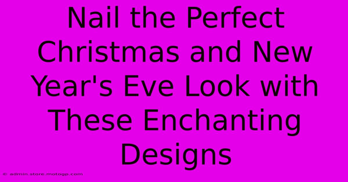 Nail The Perfect Christmas And New Year's Eve Look With These Enchanting Designs