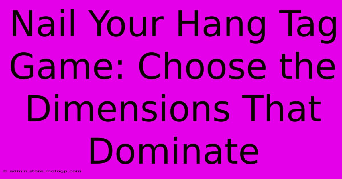 Nail Your Hang Tag Game: Choose The Dimensions That Dominate