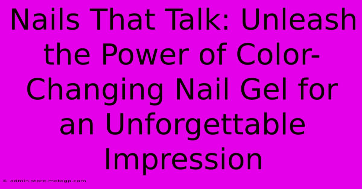 Nails That Talk: Unleash The Power Of Color-Changing Nail Gel For An Unforgettable Impression