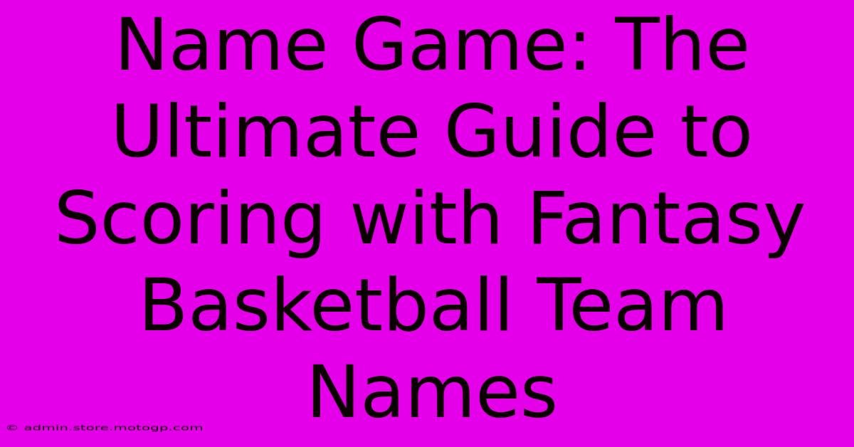 Name Game: The Ultimate Guide To Scoring With Fantasy Basketball Team Names