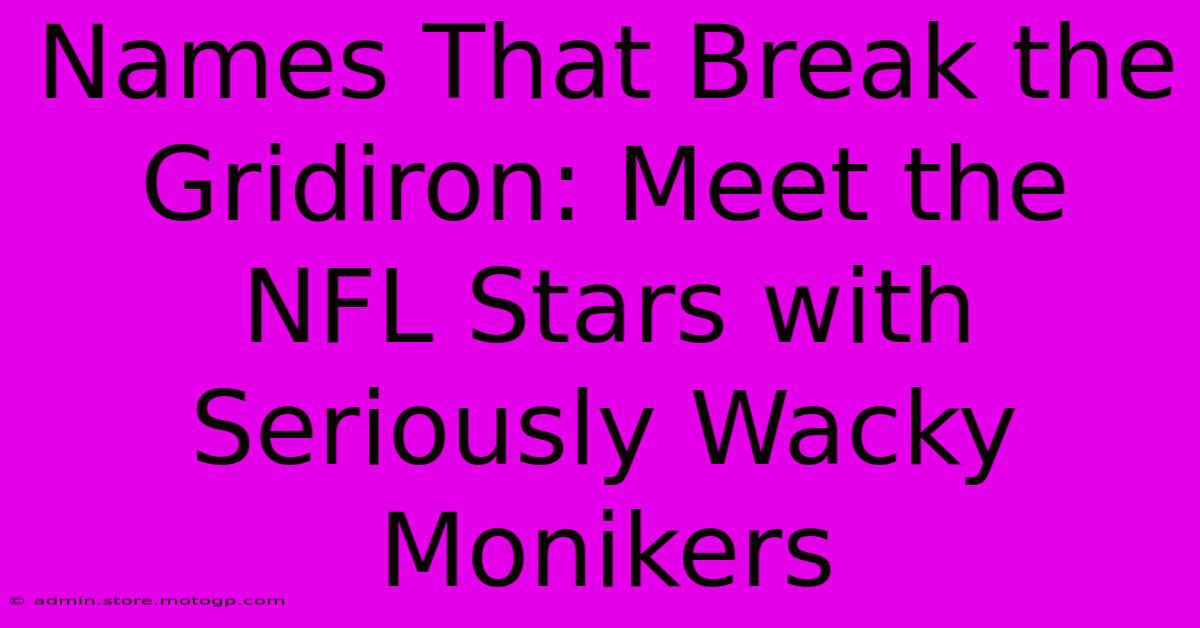 Names That Break The Gridiron: Meet The NFL Stars With Seriously Wacky Monikers