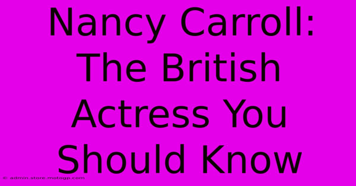 Nancy Carroll: The British Actress You Should Know