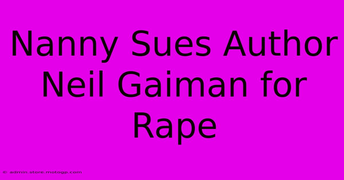 Nanny Sues Author Neil Gaiman For Rape