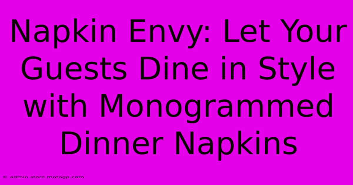 Napkin Envy: Let Your Guests Dine In Style With Monogrammed Dinner Napkins