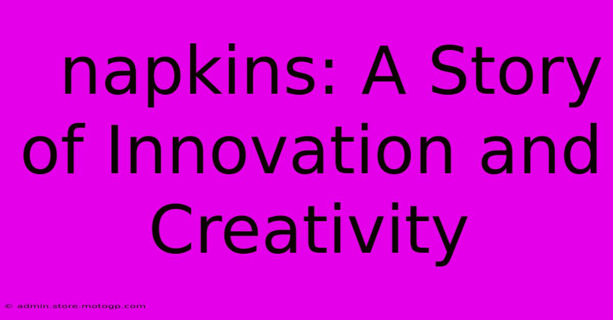  Napkins: A Story Of Innovation And Creativity