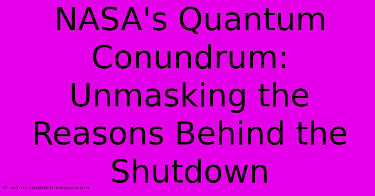 NASA's Quantum Conundrum: Unmasking The Reasons Behind The Shutdown