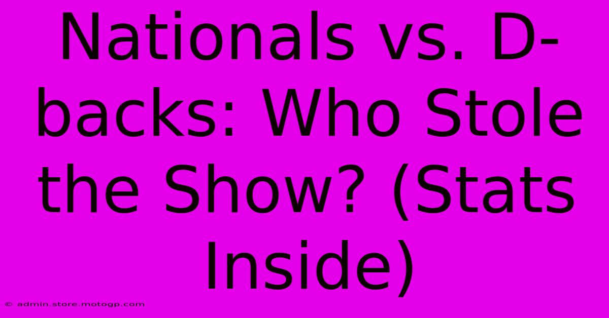 Nationals Vs. D-backs: Who Stole The Show? (Stats Inside)