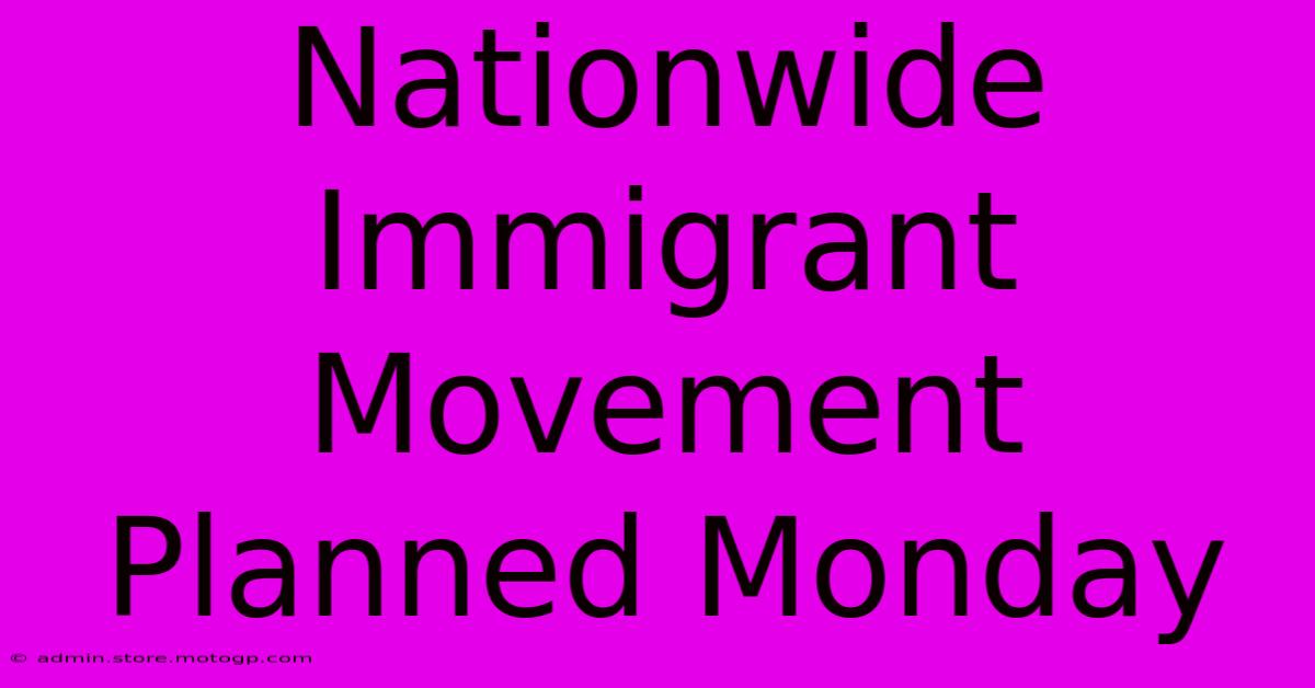 Nationwide Immigrant Movement Planned Monday