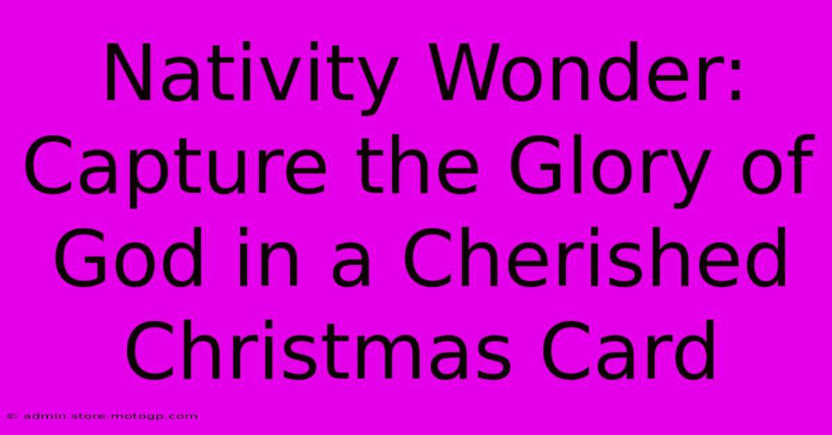 Nativity Wonder: Capture The Glory Of God In A Cherished Christmas Card