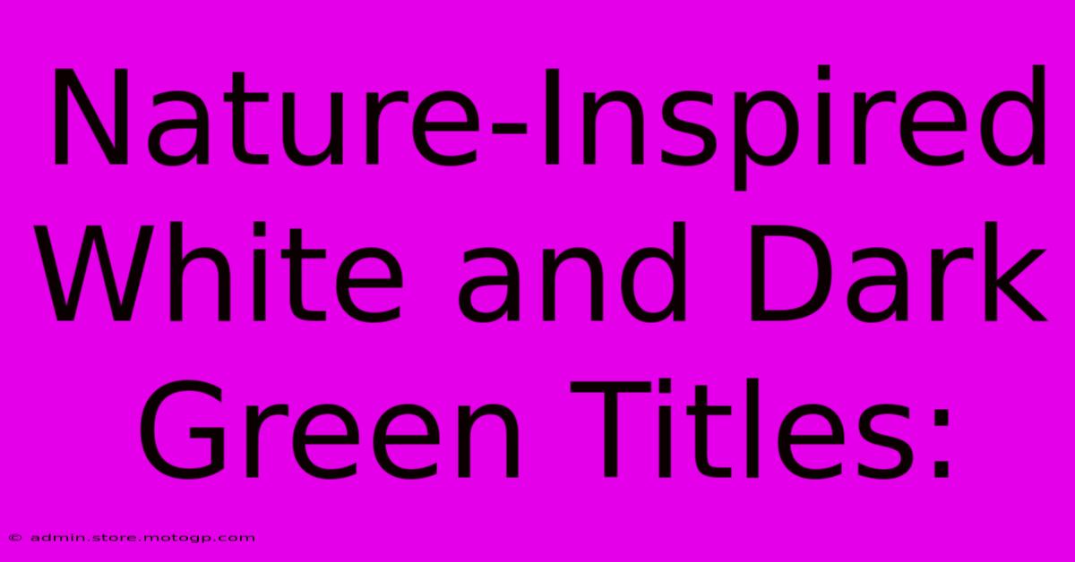 Nature-Inspired White And Dark Green Titles: