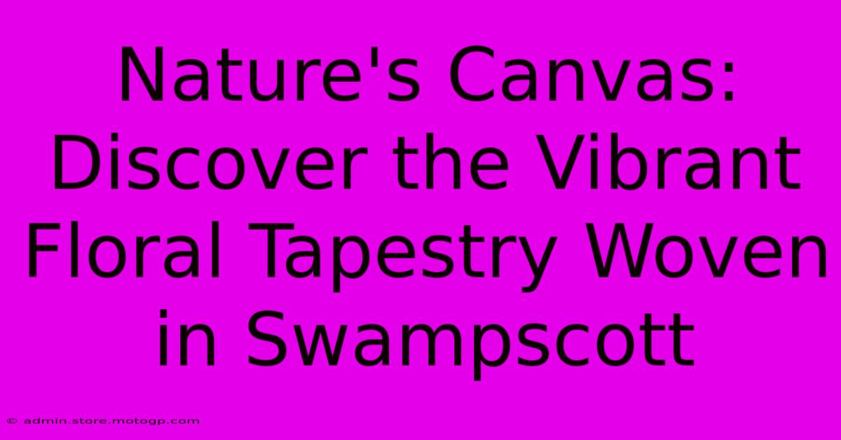 Nature's Canvas: Discover The Vibrant Floral Tapestry Woven In Swampscott