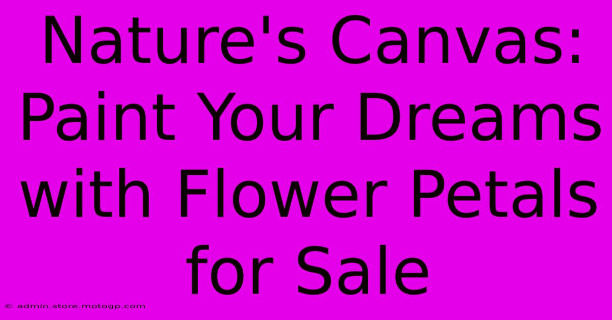 Nature's Canvas: Paint Your Dreams With Flower Petals For Sale