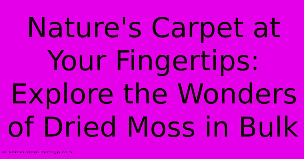 Nature's Carpet At Your Fingertips: Explore The Wonders Of Dried Moss In Bulk