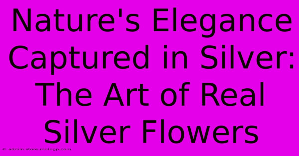 Nature's Elegance Captured In Silver: The Art Of Real Silver Flowers