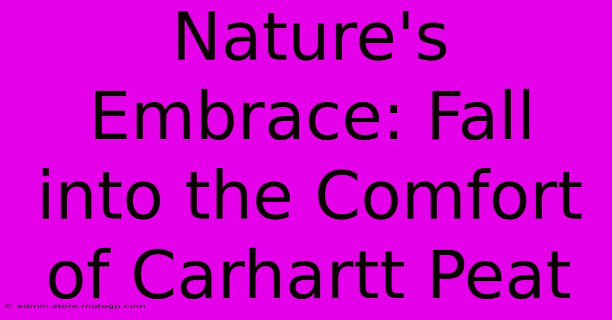 Nature's Embrace: Fall Into The Comfort Of Carhartt Peat