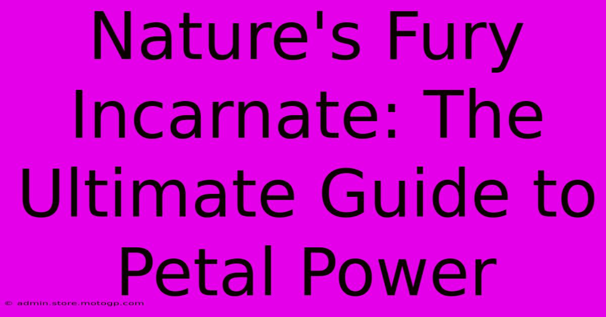 Nature's Fury Incarnate: The Ultimate Guide To Petal Power