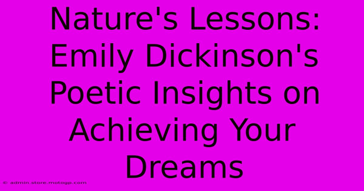 Nature's Lessons: Emily Dickinson's Poetic Insights On Achieving Your Dreams