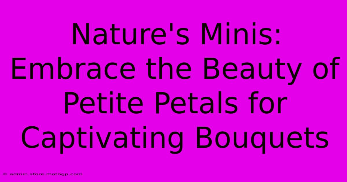 Nature's Minis: Embrace The Beauty Of Petite Petals For Captivating Bouquets