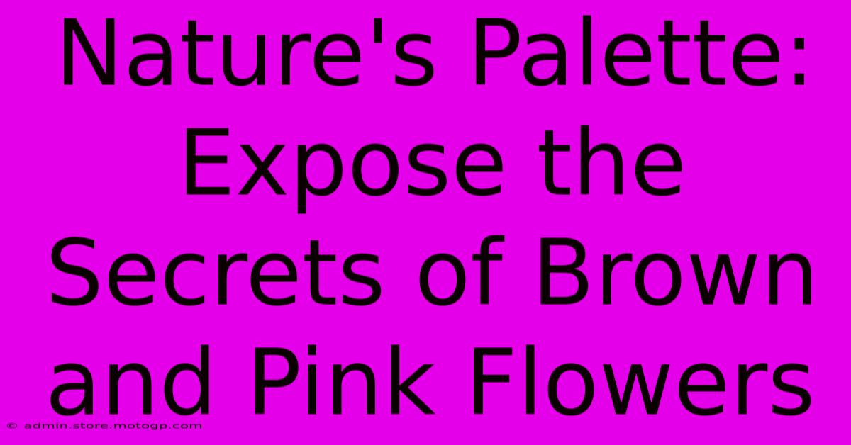 Nature's Palette: Expose The Secrets Of Brown And Pink Flowers