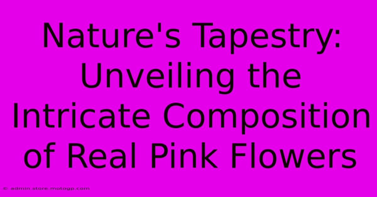 Nature's Tapestry: Unveiling The Intricate Composition Of Real Pink Flowers