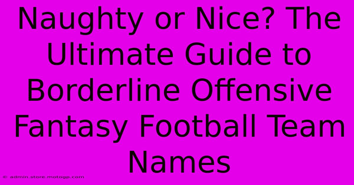 Naughty Or Nice? The Ultimate Guide To Borderline Offensive Fantasy Football Team Names