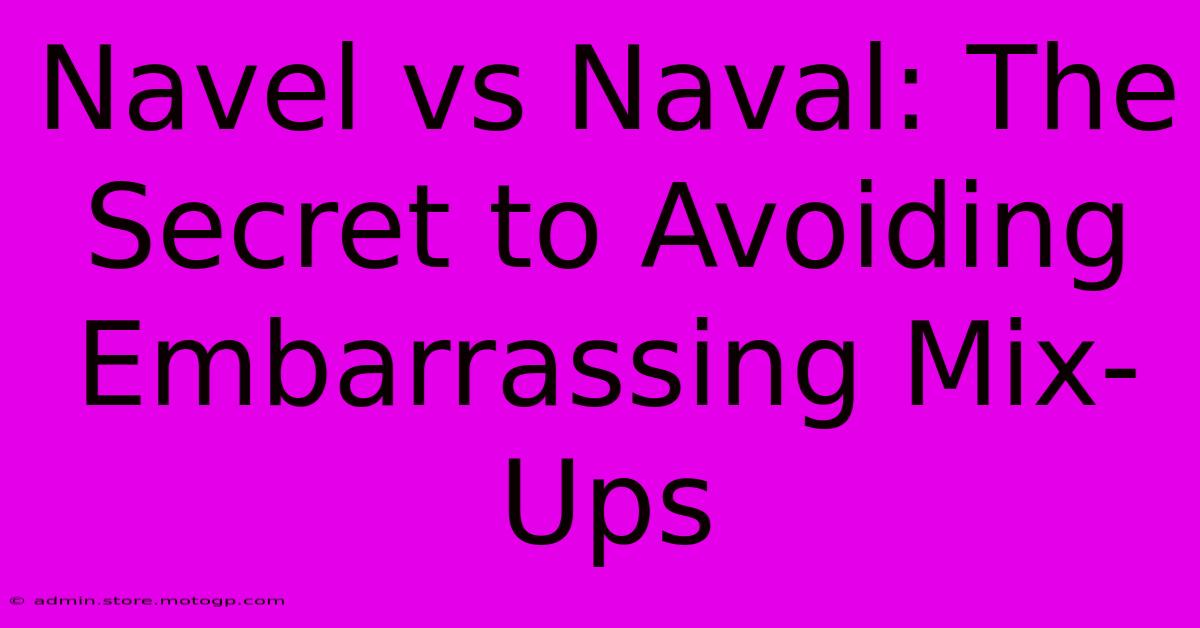 Navel Vs Naval: The Secret To Avoiding Embarrassing Mix-Ups