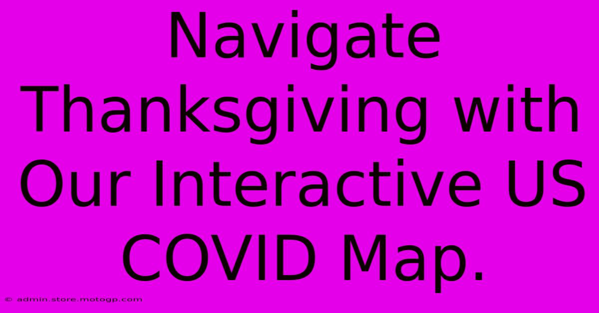 Navigate Thanksgiving With Our Interactive US COVID Map.