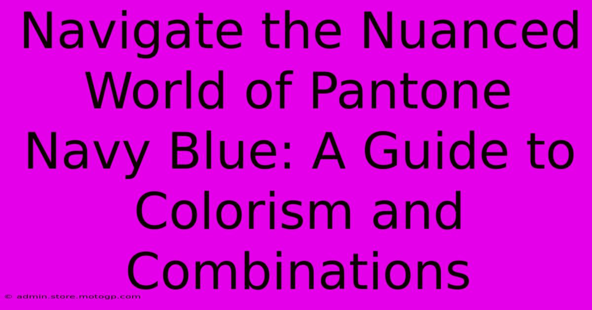 Navigate The Nuanced World Of Pantone Navy Blue: A Guide To Colorism And Combinations