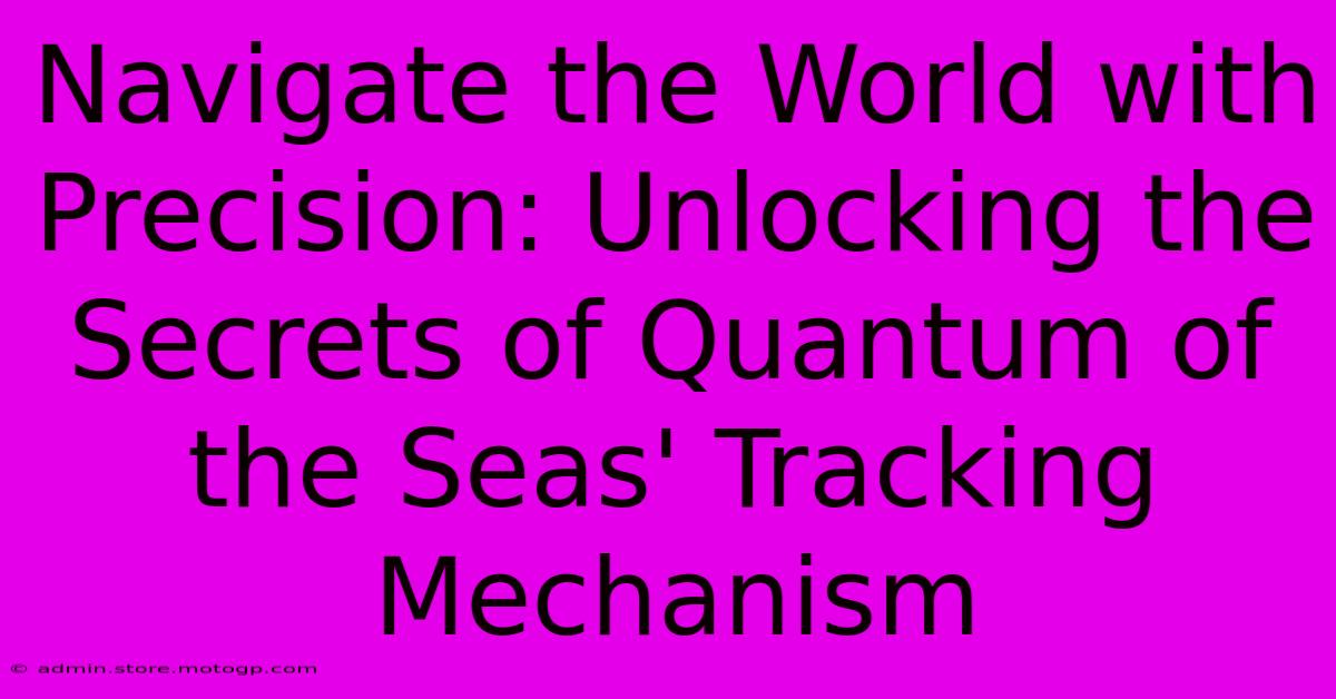 Navigate The World With Precision: Unlocking The Secrets Of Quantum Of The Seas' Tracking Mechanism