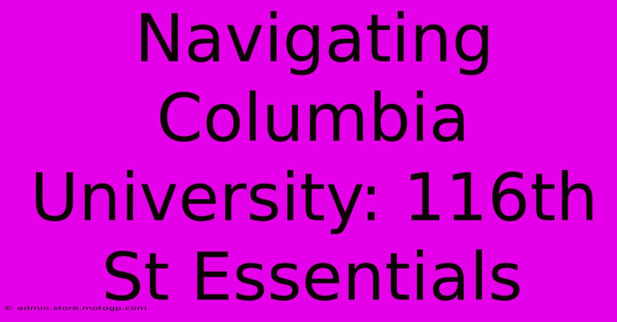 Navigating Columbia University: 116th St Essentials