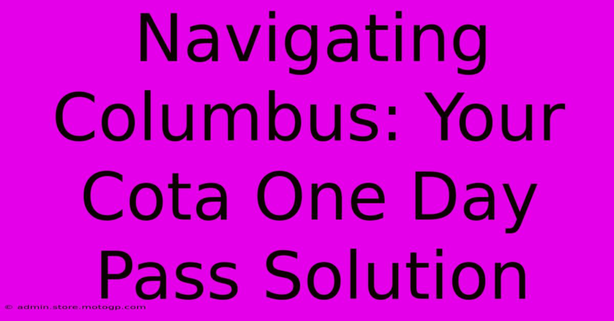 Navigating Columbus: Your Cota One Day Pass Solution