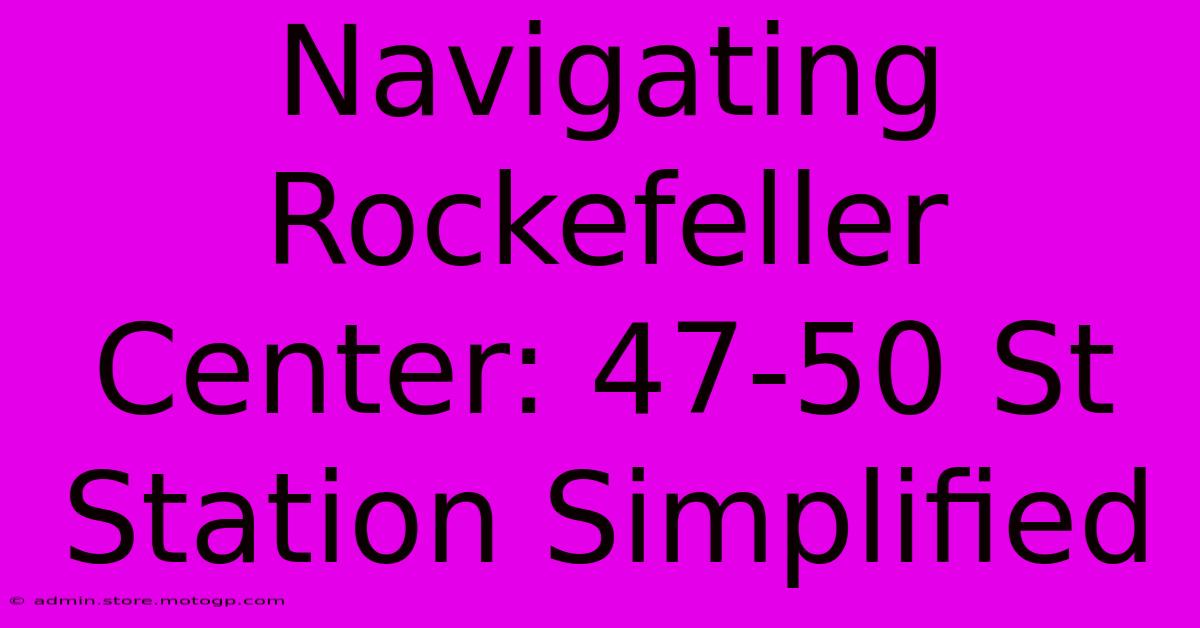 Navigating Rockefeller Center: 47-50 St Station Simplified