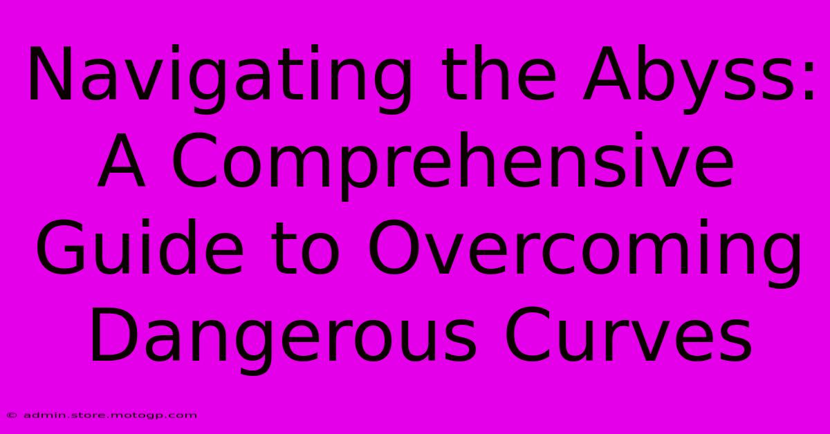 Navigating The Abyss: A Comprehensive Guide To Overcoming Dangerous Curves