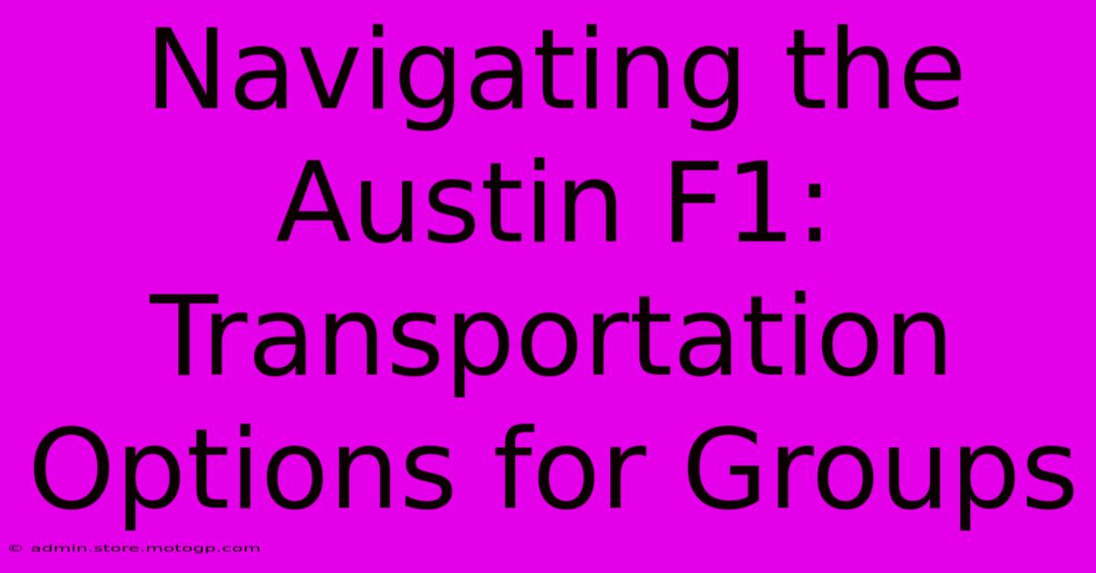 Navigating The Austin F1: Transportation Options For Groups