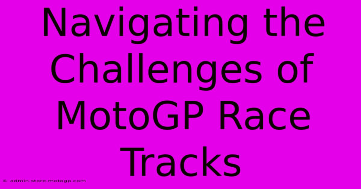 Navigating The Challenges Of MotoGP Race Tracks