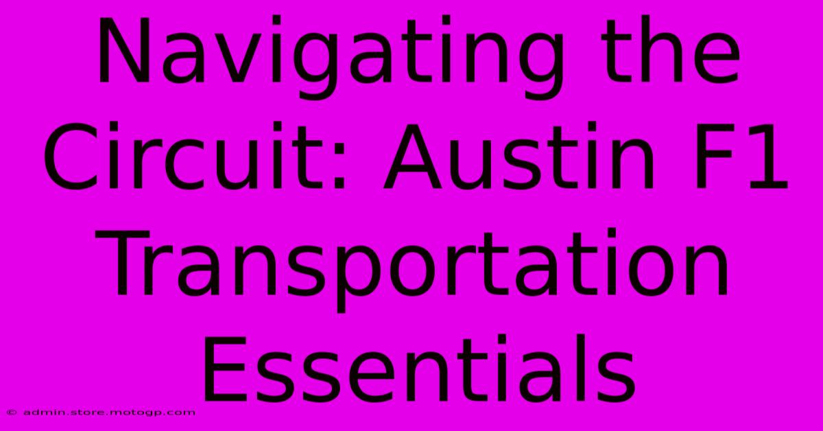 Navigating The Circuit: Austin F1 Transportation Essentials